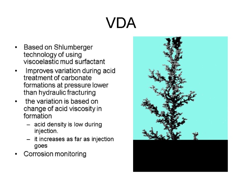 VDA Based on Shlumberger technology of using viscoelastic mud surfactant  Improves variation during